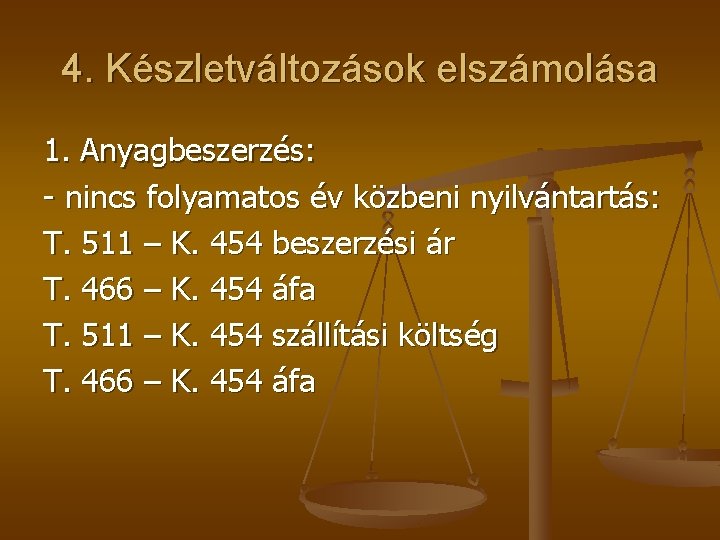 4. Készletváltozások elszámolása 1. Anyagbeszerzés: - nincs folyamatos év közbeni nyilvántartás: T. 511 –