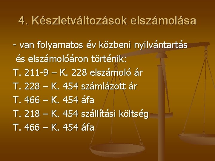 4. Készletváltozások elszámolása - van folyamatos év közbeni nyilvántartás és elszámolóáron történik: T. 211