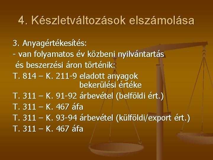 4. Készletváltozások elszámolása 3. Anyagértékesítés: - van folyamatos év közbeni nyilvántartás és beszerzési áron