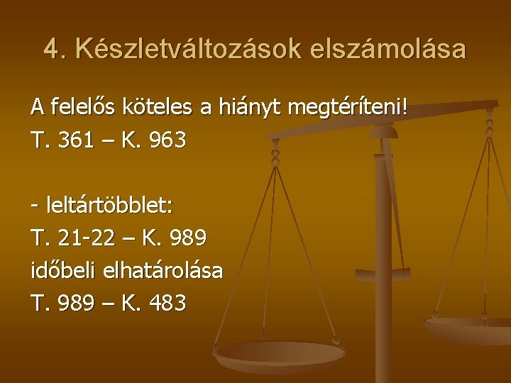 4. Készletváltozások elszámolása A felelős köteles a hiányt megtéríteni! T. 361 – K. 963