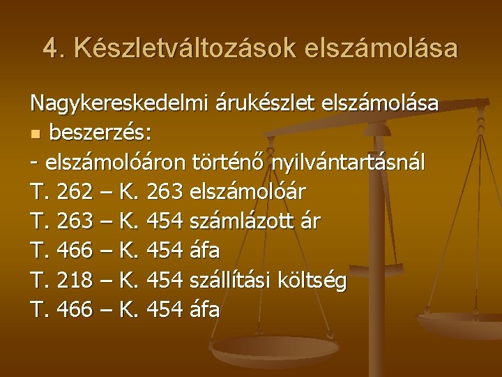 4. Készletváltozások elszámolása Nagykereskedelmi árukészlet elszámolása n beszerzés: - elszámolóáron történő nyilvántartásnál T. 262