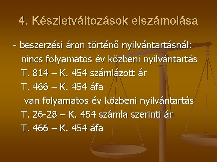 4. Készletváltozások elszámolása - beszerzési áron történő nyilvántartásnál: nincs folyamatos év közbeni nyilvántartás T.