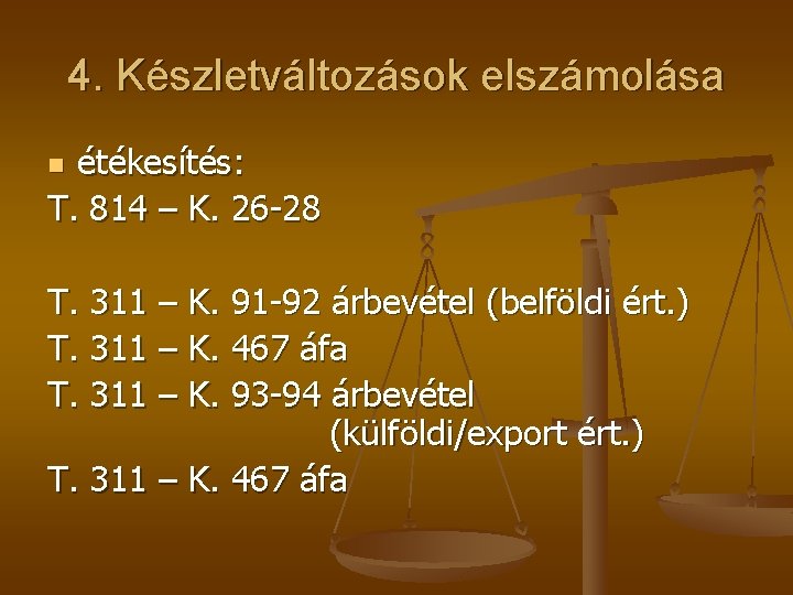 4. Készletváltozások elszámolása étékesítés: T. 814 – K. 26 -28 n T. 311 –