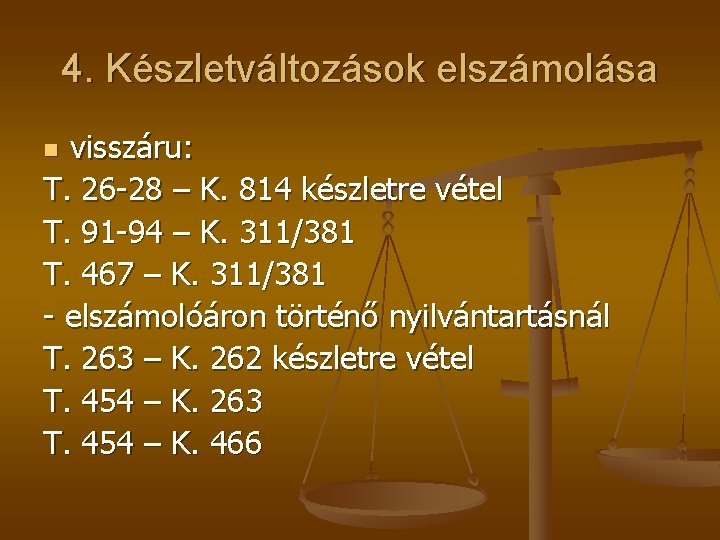 4. Készletváltozások elszámolása visszáru: T. 26 -28 – K. 814 készletre vétel T. 91