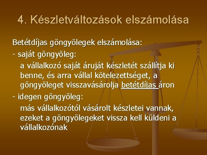 4. Készletváltozások elszámolása Betétdíjas göngyölegek elszámolása: - saját göngyöleg: a vállalkozó saját áruját készletét