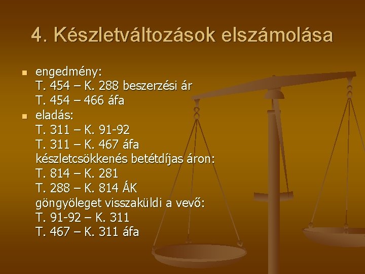 4. Készletváltozások elszámolása n n engedmény: T. 454 – K. 288 beszerzési ár T.