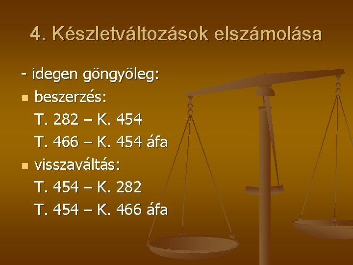 4. Készletváltozások elszámolása - idegen göngyöleg: n beszerzés: T. 282 – K. 454 T.