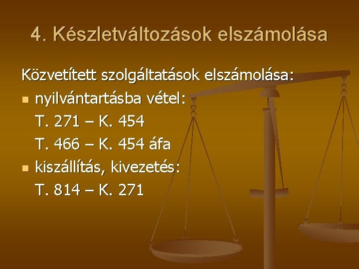 4. Készletváltozások elszámolása Közvetített szolgáltatások elszámolása: n nyilvántartásba vétel: T. 271 – K. 454