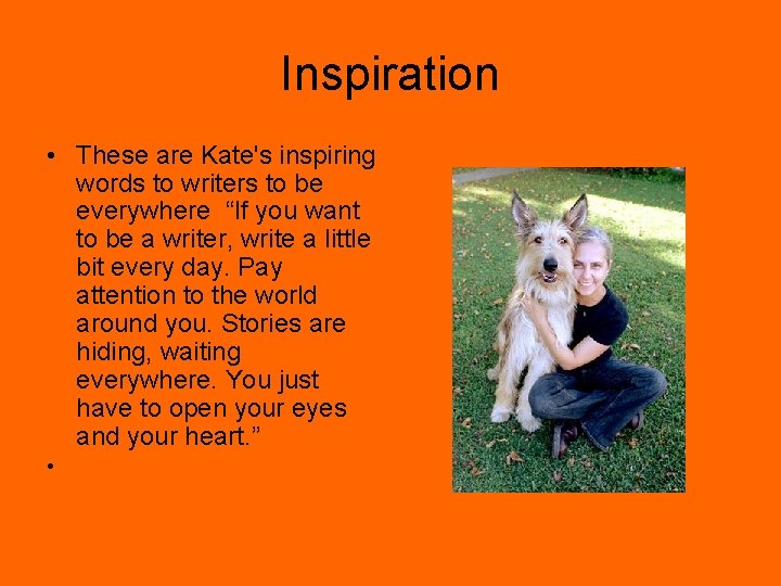 Inspiration • These are Kate's inspiring words to writers to be everywhere “If you