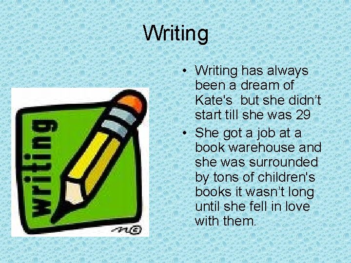 Writing • Writing has always been a dream of Kate's but she didn’t start