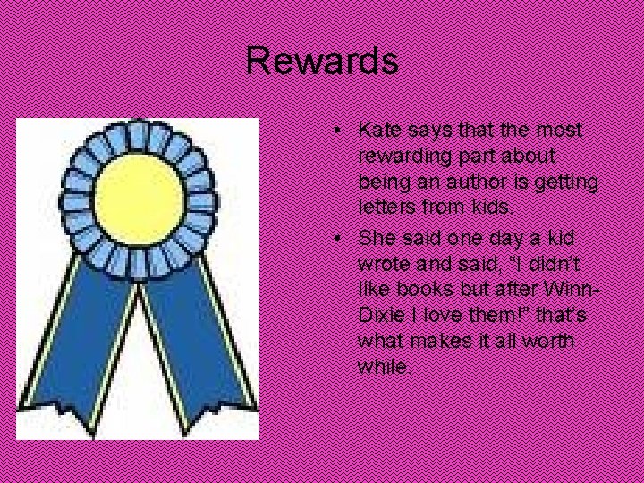 Rewards • Kate says that the most rewarding part about being an author is