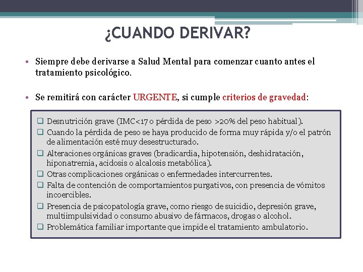 ¿CUANDO DERIVAR? • Siempre debe derivarse a Salud Mental para comenzar cuanto antes el