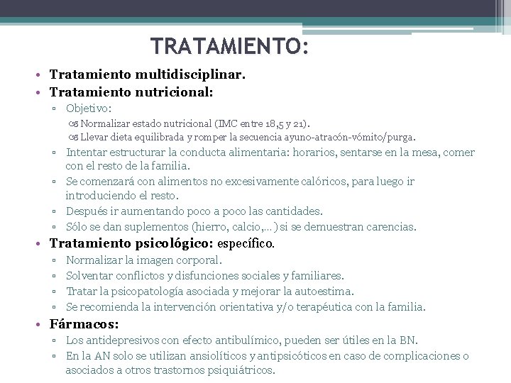 TRATAMIENTO: • Tratamiento multidisciplinar. • Tratamiento nutricional: ▫ Objetivo: Normalizar estado nutricional (IMC entre