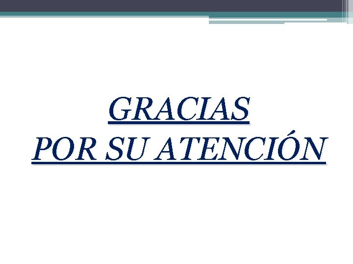 GRACIAS POR SU ATENCIÓN 