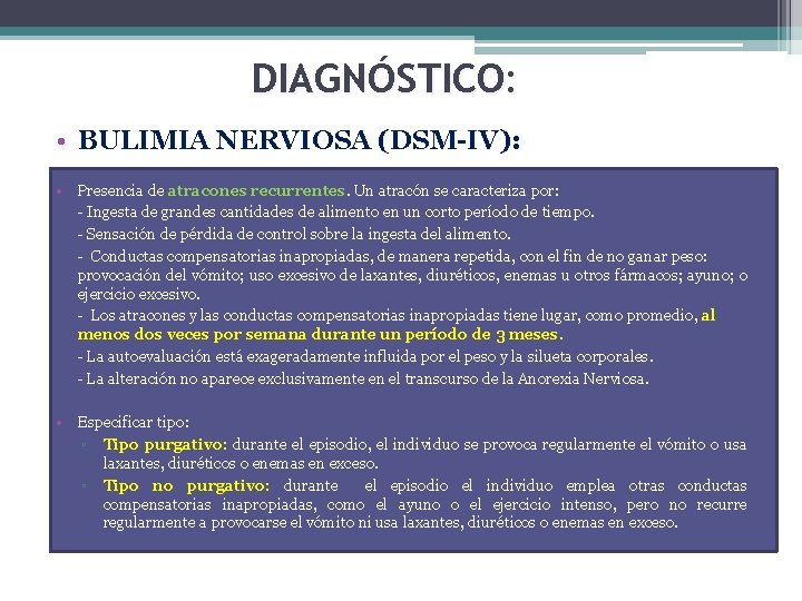 DIAGNÓSTICO: • BULIMIA NERVIOSA (DSM-IV): • Presencia de atracones recurrentes. Un atracón se caracteriza