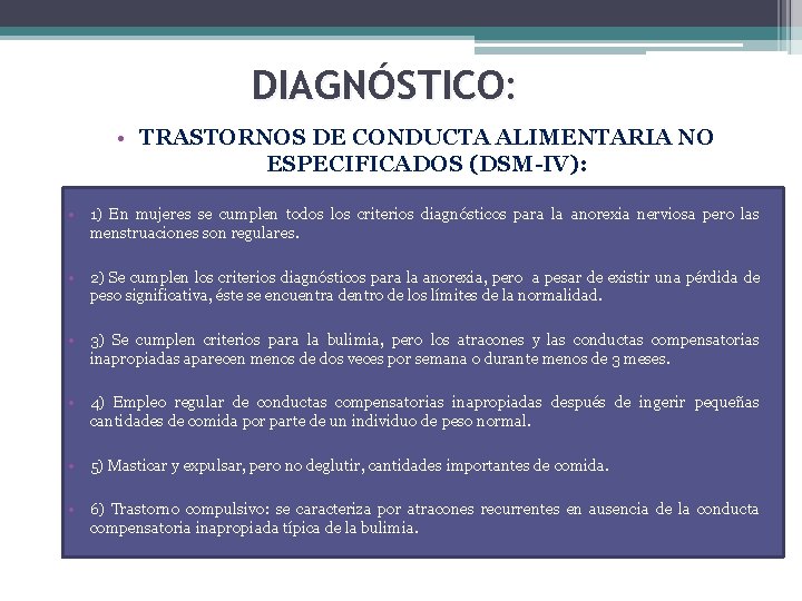 DIAGNÓSTICO: • TRASTORNOS DE CONDUCTA ALIMENTARIA NO ESPECIFICADOS (DSM-IV): • 1) En mujeres se