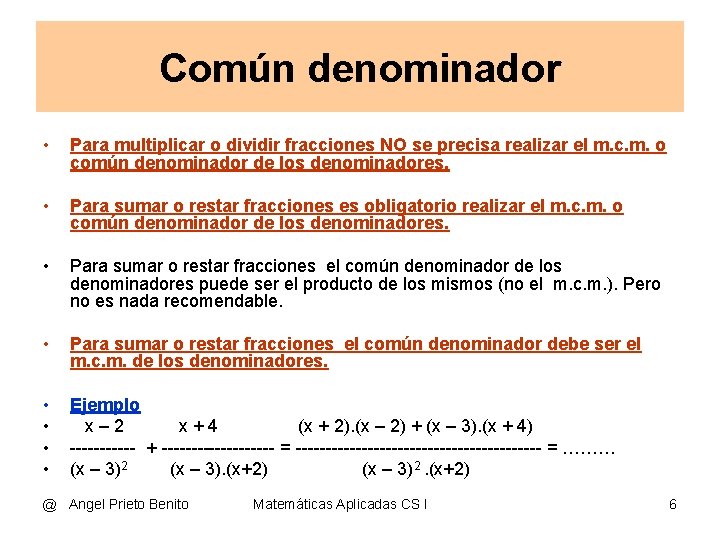 Común denominador • Para multiplicar o dividir fracciones NO se precisa realizar el m.