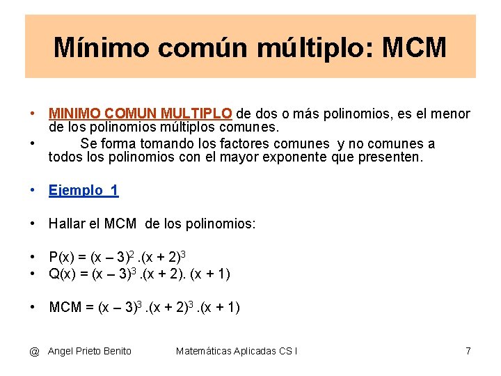 Mínimo común múltiplo: MCM • MINIMO COMUN MULTIPLO de dos o más polinomios, es