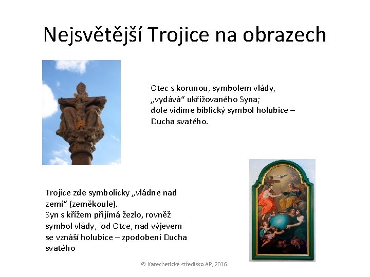 Nejsvětější Trojice na obrazech Otec s korunou, symbolem vlády, „vydává“ ukřižovaného Syna; dole vidíme