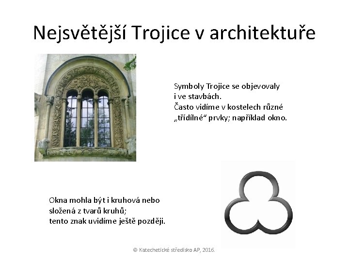 Nejsvětější Trojice v architektuře Symboly Trojice se objevovaly i ve stavbách. Často vidíme v