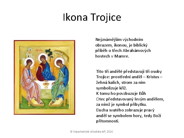 Ikona Trojice Nejznámějším východním obrazem, ikonou, je biblický příběh o třech Abrahámových hostech v