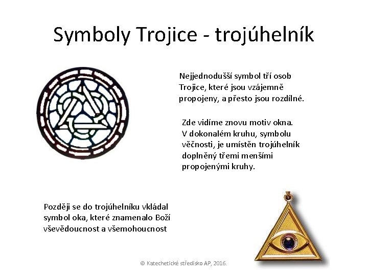 Symboly Trojice - trojúhelník Nejjednodušší symbol tří osob Trojice, které jsou vzájemně propojeny, a