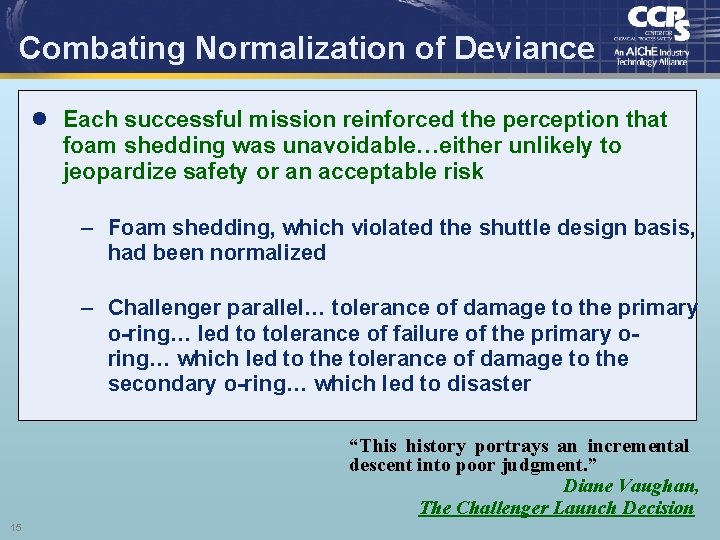 Combating Normalization of Deviance l Each successful mission reinforced the perception that foam shedding