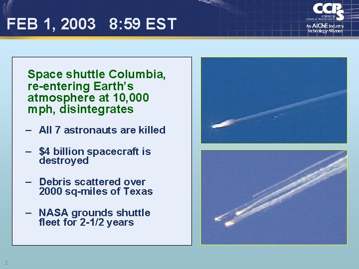 FEB 1, 2003 8: 59 EST Space shuttle Columbia, re-entering Earth’s atmosphere at 10,