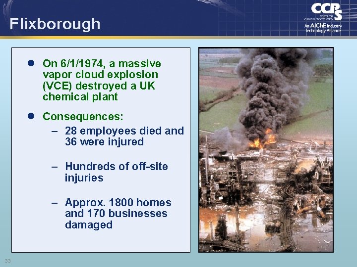 Flixborough l On 6/1/1974, a massive vapor cloud explosion (VCE) destroyed a UK chemical