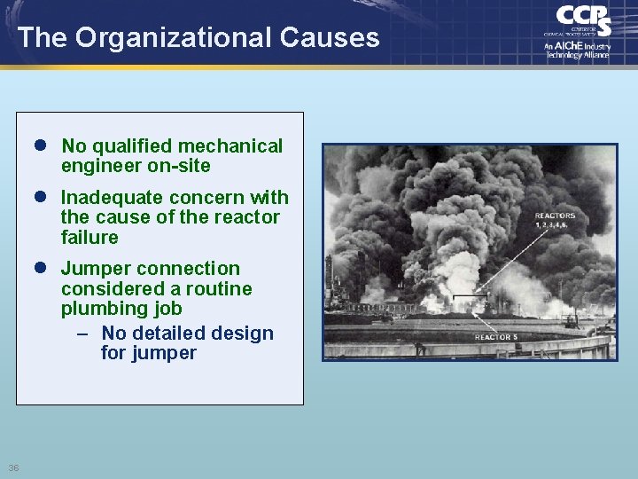 The Organizational Causes l No qualified mechanical engineer on-site l Inadequate concern with the