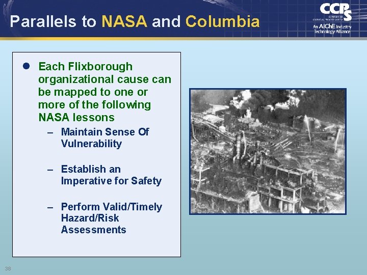 Parallels to NASA and Columbia l Each Flixborough organizational cause can be mapped to