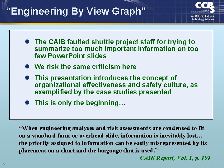 “Engineering By View Graph” l The CAIB faulted shuttle project staff for trying to