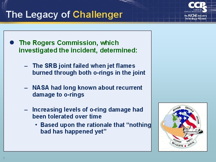 The Legacy of Challenger l The Rogers Commission, which investigated the incident, determined: –