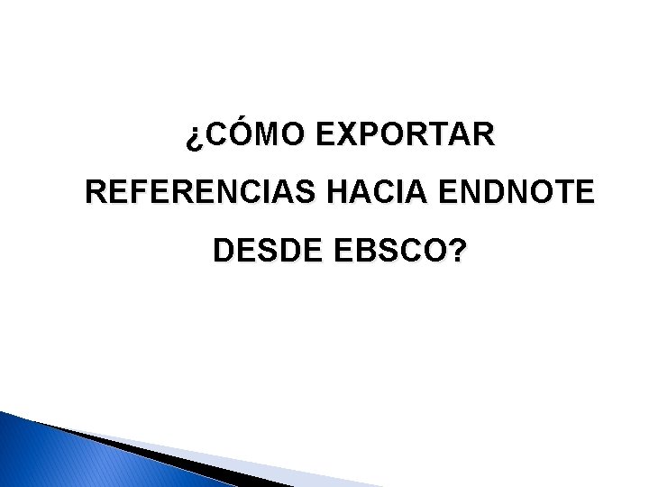 ¿CÓMO EXPORTAR REFERENCIAS HACIA ENDNOTE DESDE EBSCO? 