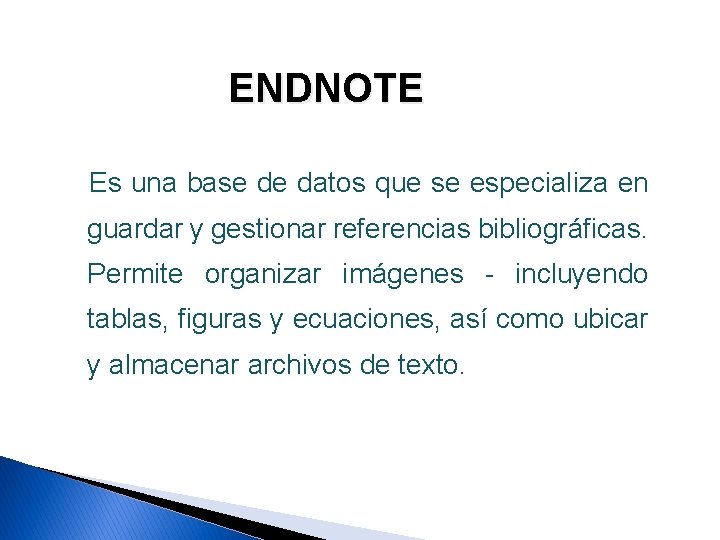 ENDNOTE Es una base de datos que se especializa en guardar y gestionar referencias