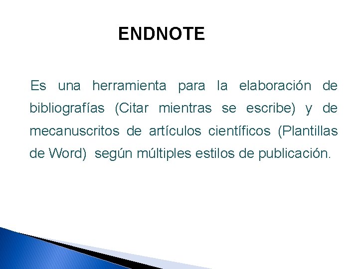 ENDNOTE Es una herramienta para la elaboración de bibliografías (Citar mientras se escribe) y