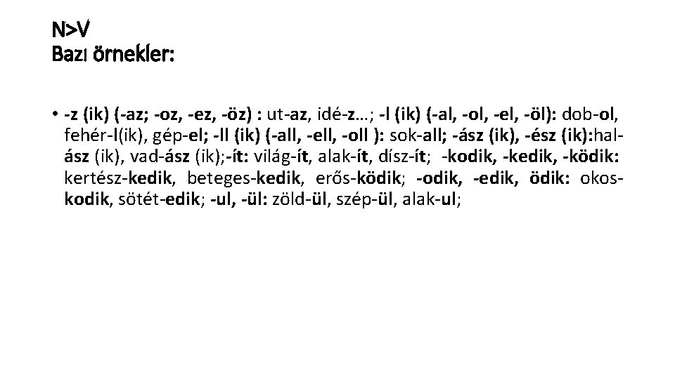 N>V Bazı örnekler: • -z (ik) (-az; -oz, -ez, -öz) : ut-az, idé-z…; -l