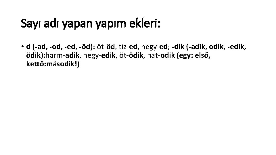 Sayı adı yapan yapım ekleri: • d (-ad, -od, -ed, -öd): öt-öd, tiz-ed, negy-ed;