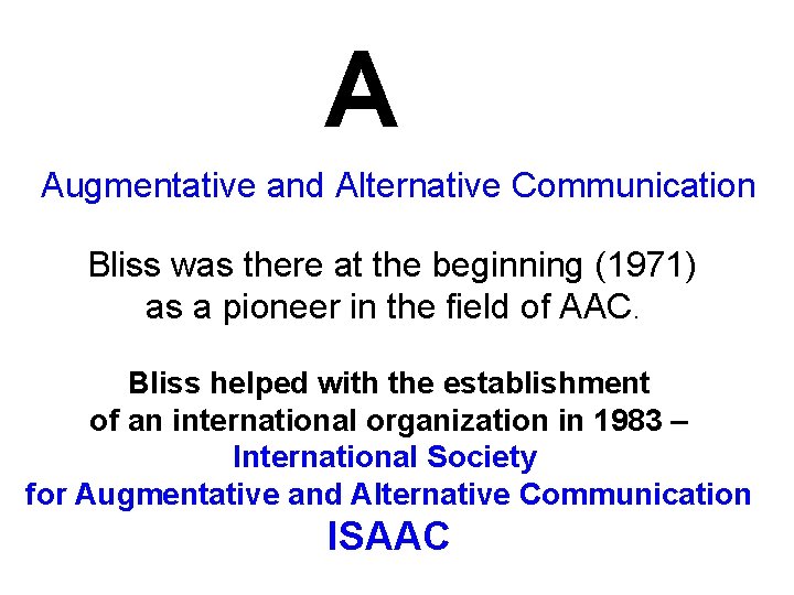 A Augmentative and Alternative Communication Bliss was there at the beginning (1971) as a