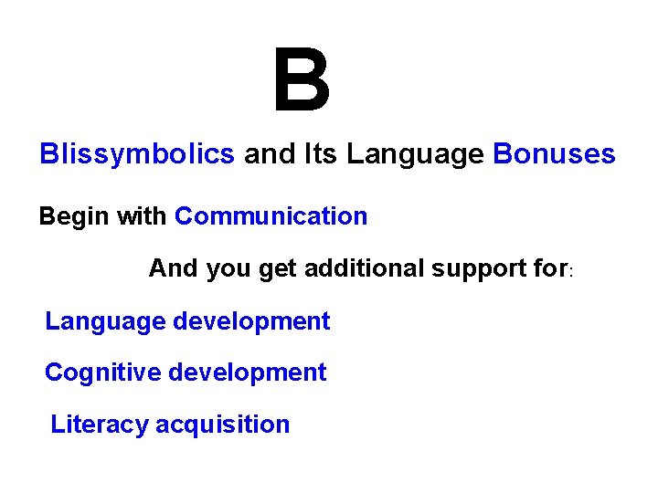 B Blissymbolics and Its Language Bonuses Begin with Communication And you get additional support