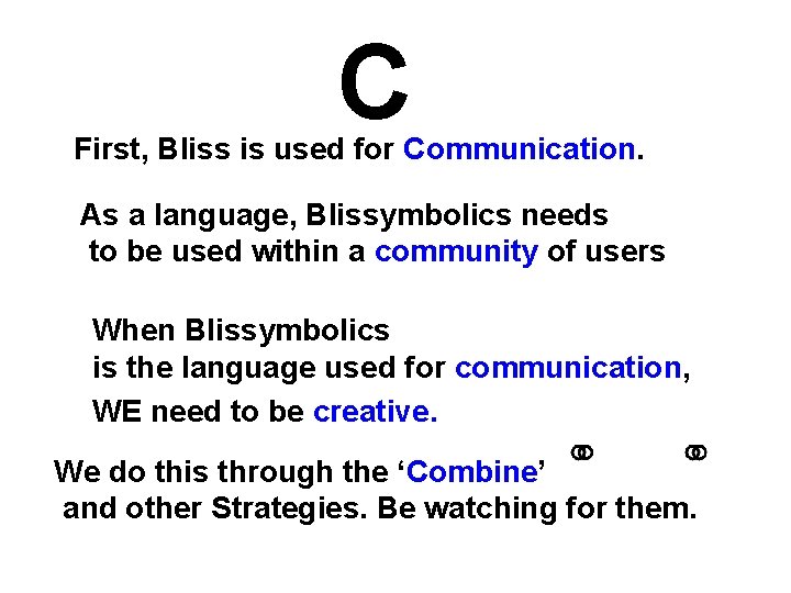 C First, Bliss is used for Communication. As a language, Blissymbolics needs to be