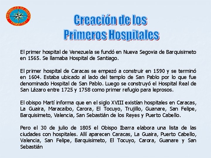 El primer hospital de Venezuela se fundó en Nueva Segovia de Barquisimeto en 1565.