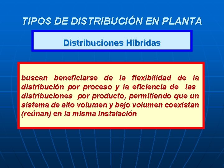 TIPOS DE DISTRIBUCIÓN EN PLANTA Distribuciones Híbridas buscan beneficiarse de la flexibilidad de la