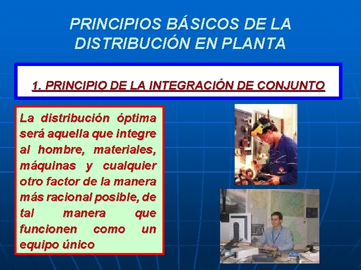 PRINCIPIOS BÁSICOS DE LA DISTRIBUCIÓN EN PLANTA 1. PRINCIPIO DE LA INTEGRACIÓN DE CONJUNTO