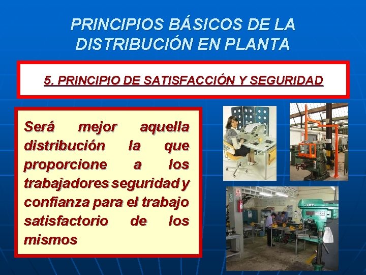 PRINCIPIOS BÁSICOS DE LA DISTRIBUCIÓN EN PLANTA 5. PRINCIPIO DE SATISFACCIÓN Y SEGURIDAD Será