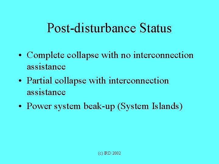 Post-disturbance Status • Complete collapse with no interconnection assistance • Partial collapse with interconnection