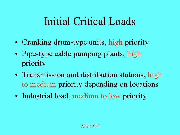 Initial Critical Loads • Cranking drum-type units, high priority • Pipe-type cable pumping plants,