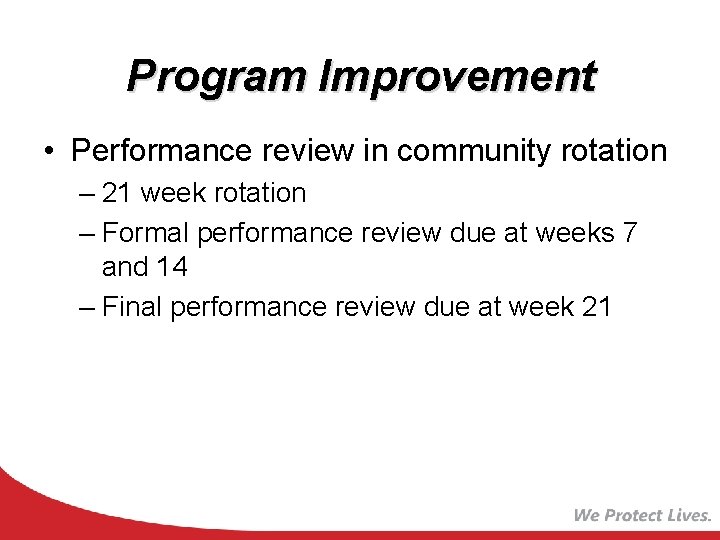 Program Improvement • Performance review in community rotation – 21 week rotation – Formal