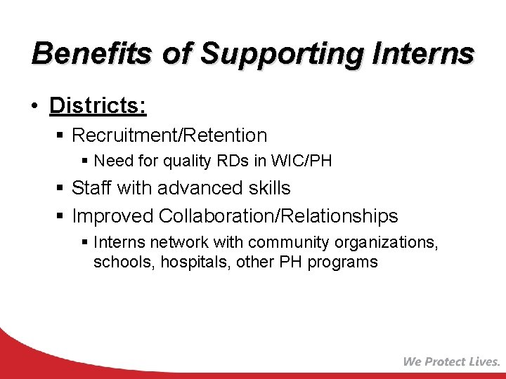 Benefits of Supporting Interns • Districts: § Recruitment/Retention § Need for quality RDs in