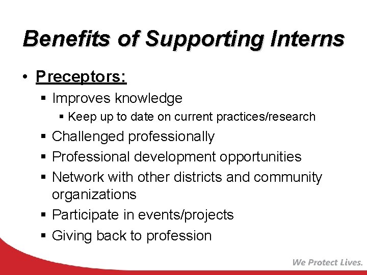 Benefits of Supporting Interns • Preceptors: § Improves knowledge § Keep up to date